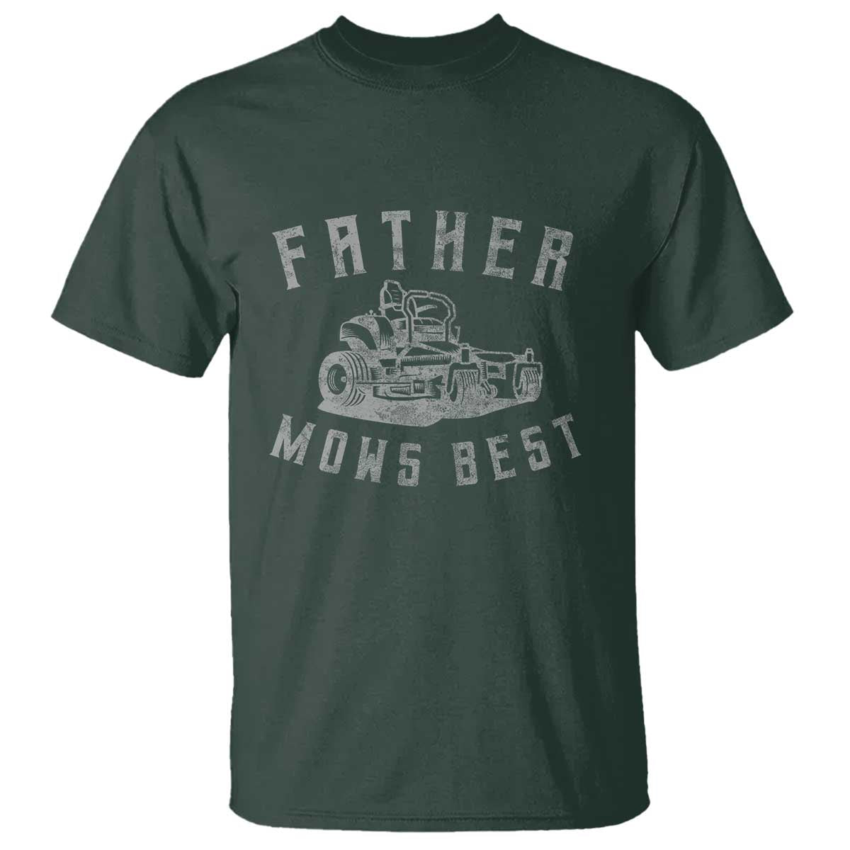 Father Mows Best T Shirt Funny Lawn Mowing Mower Dad Fathers Day TS10 Dark Forest Green Print Your Wear