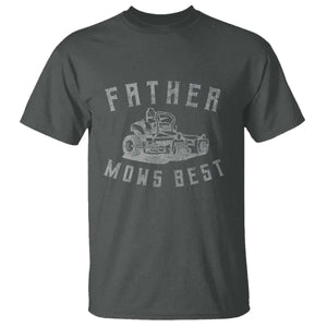 Father Mows Best T Shirt Funny Lawn Mowing Mower Dad Fathers Day TS10 Dark Heather Print Your Wear