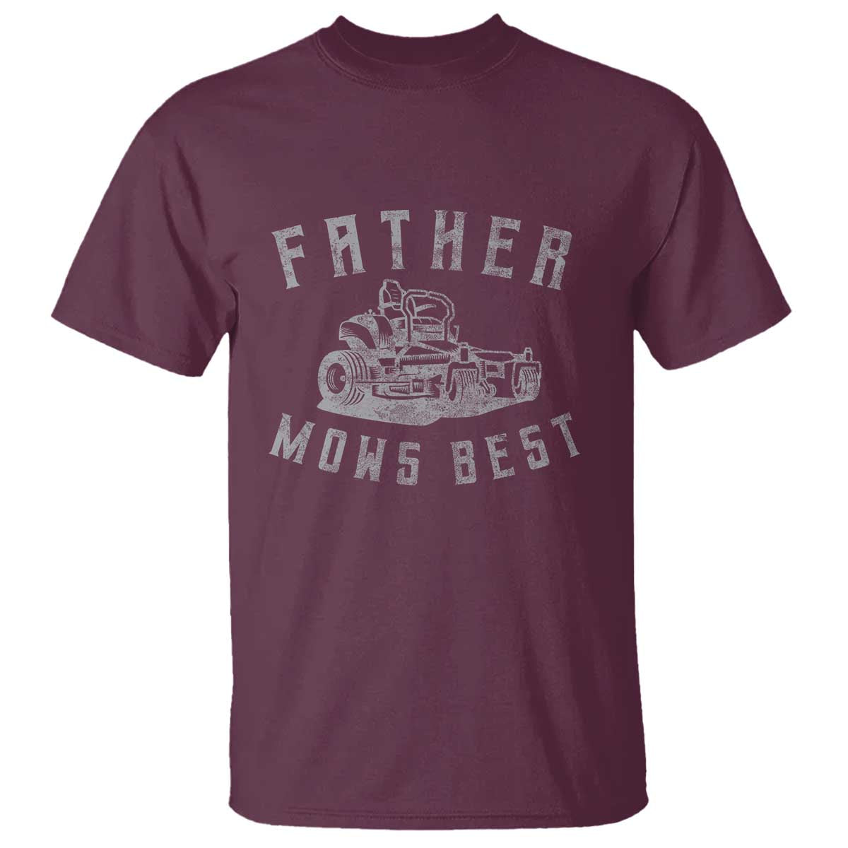 Father Mows Best T Shirt Funny Lawn Mowing Mower Dad Fathers Day TS10 Maroon Print Your Wear