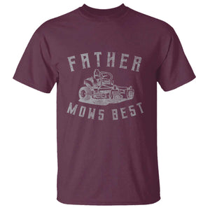 Father Mows Best T Shirt Funny Lawn Mowing Mower Dad Fathers Day TS10 Maroon Print Your Wear