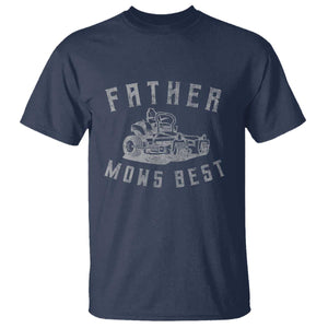 Father Mows Best T Shirt Funny Lawn Mowing Mower Dad Fathers Day TS10 Navy Print Your Wear
