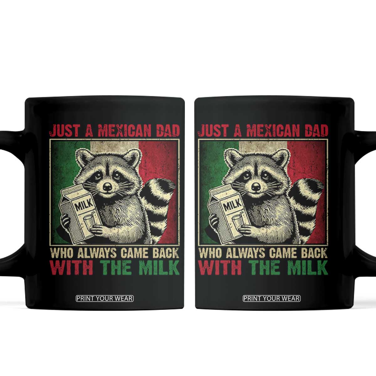 Fathers Day Mexican Dad Coffee Mug A Dad Who Always Came Back With The Milk Mexico Flag TS10 Black Print Your Wear