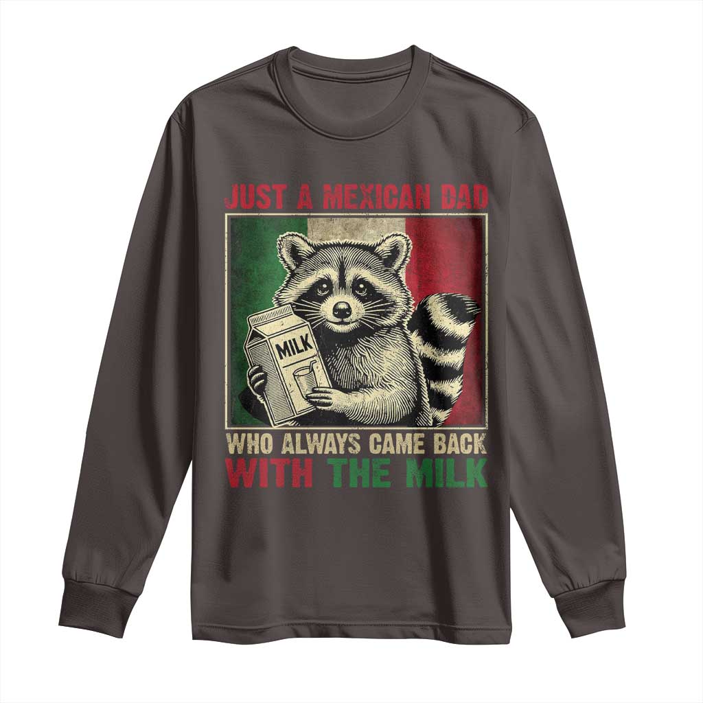 Fathers Day Mexican Dad Long Sleeve Shirt A Dad Who Always Came Back With The Milk Mexico Flag TS10 Dark Chocolate Print Your Wear
