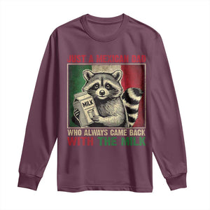 Fathers Day Mexican Dad Long Sleeve Shirt A Dad Who Always Came Back With The Milk Mexico Flag TS10 Maroon Print Your Wear