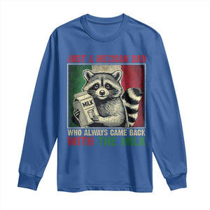 Fathers Day Mexican Dad Long Sleeve Shirt A Dad Who Always Came Back With The Milk Mexico Flag TS10 Royal Blue Print Your Wear