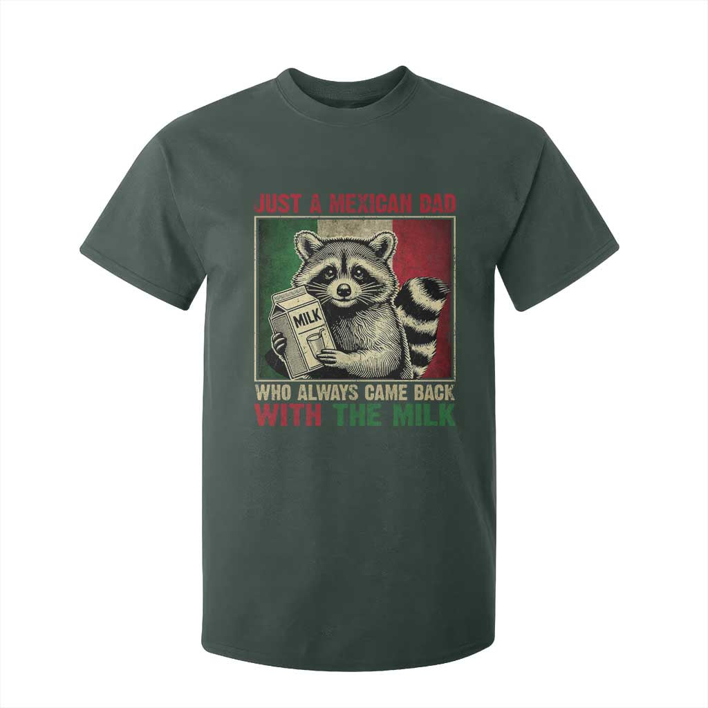 Fathers Day Mexican Dad T Shirt For Kid A Dad Who Always Came Back With The Milk Mexico Flag TS10 Dark Forest Green Print Your Wear