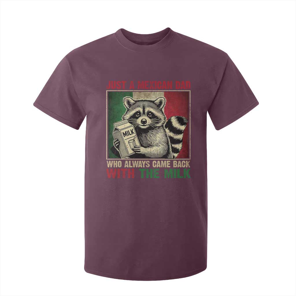Fathers Day Mexican Dad T Shirt For Kid A Dad Who Always Came Back With The Milk Mexico Flag TS10 Maroon Print Your Wear