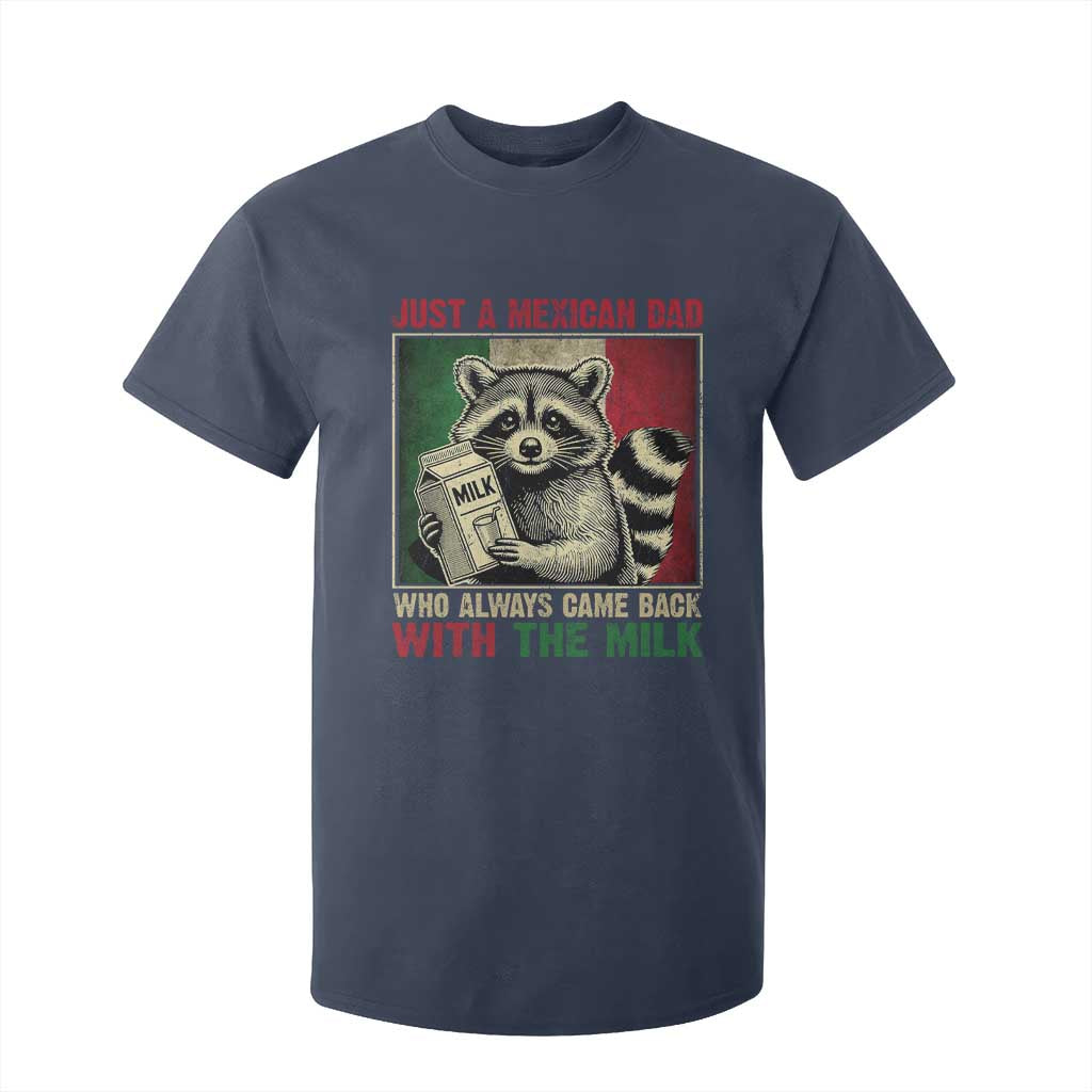 Fathers Day Mexican Dad T Shirt For Kid A Dad Who Always Came Back With The Milk Mexico Flag TS10 Navy Print Your Wear