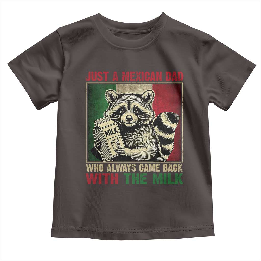 Fathers Day Mexican Dad Toddler T Shirt A Dad Who Always Came Back With The Milk Mexico Flag TS10 Dark Chocolate Print Your Wear
