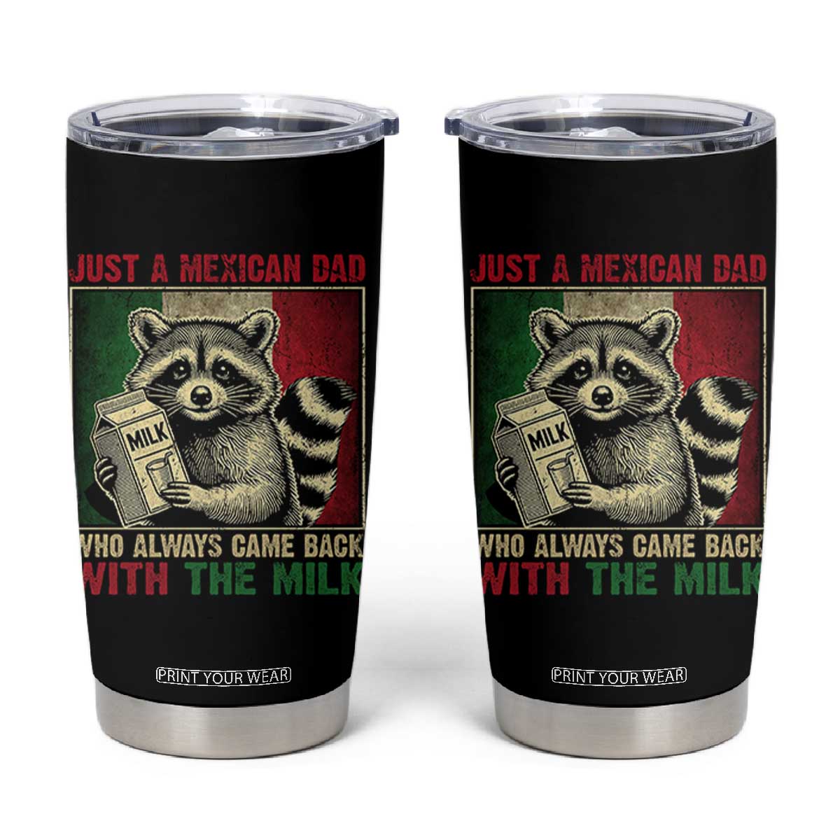 Fathers Day Mexican Dad Tumbler Cup A Dad Who Always Came Back With The Milk Mexico Flag TS10 Black Print Your Wear