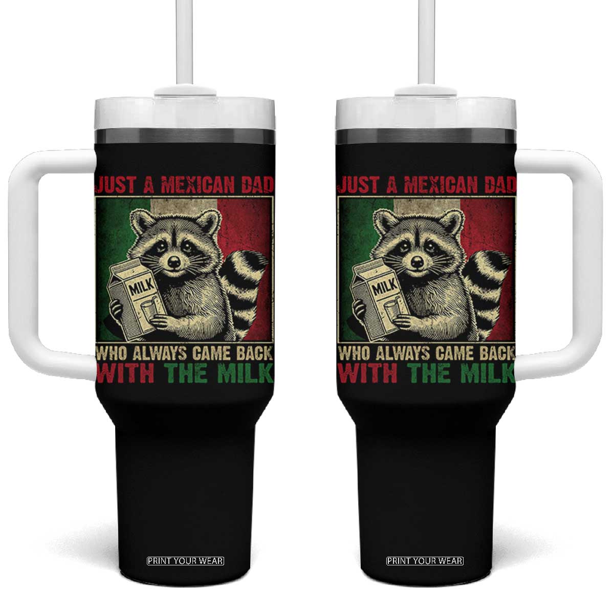 Fathers Day Mexican Dad Tumbler With Handle A Dad Who Always Came Back With The Milk Mexico Flag TS10 One Size: 40 oz Black Print Your Wear
