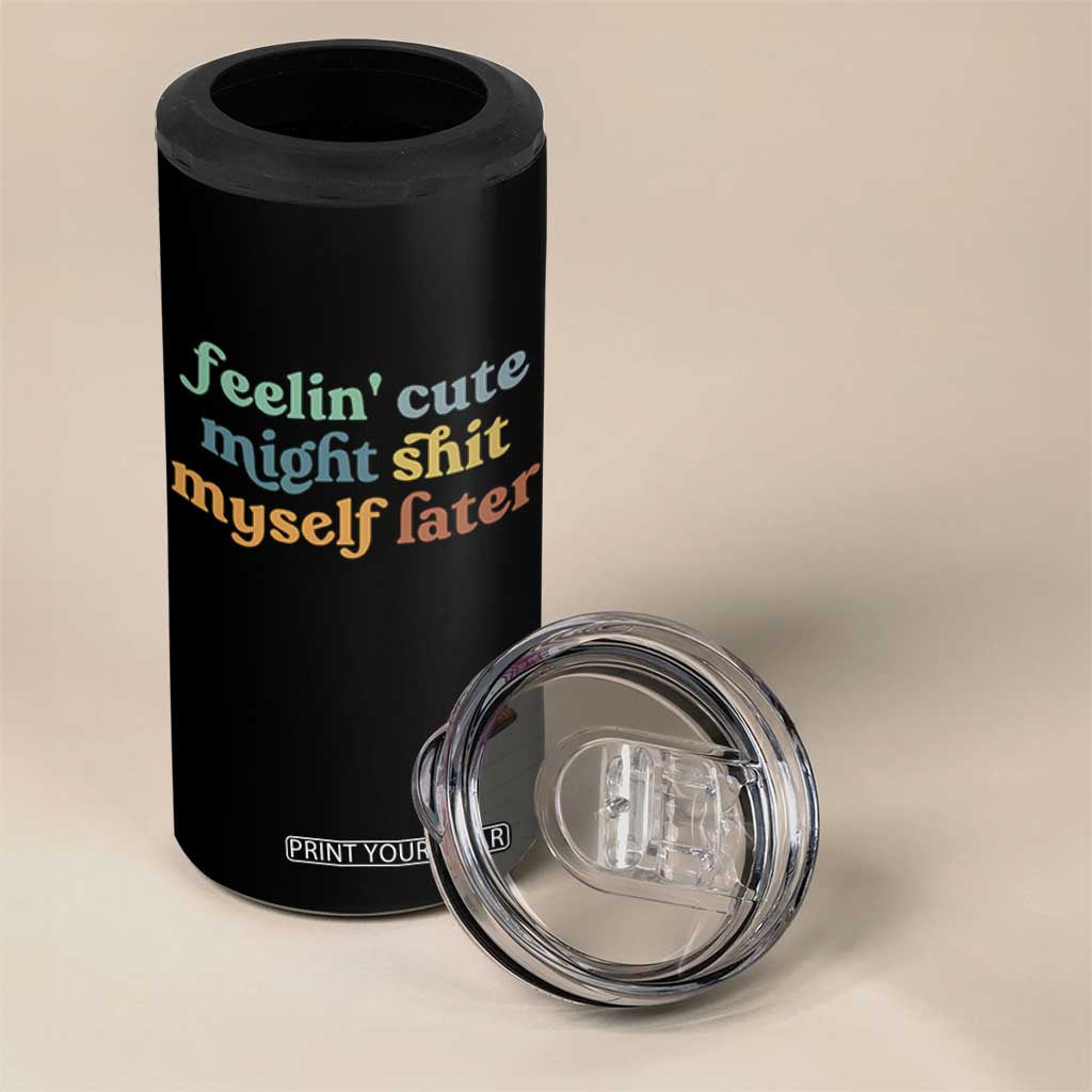 Feeling Cute Might Shit Myself Later 4 in 1 Can Cooler Tumbler Funny Newborn Gift TS10 Print Your Wear