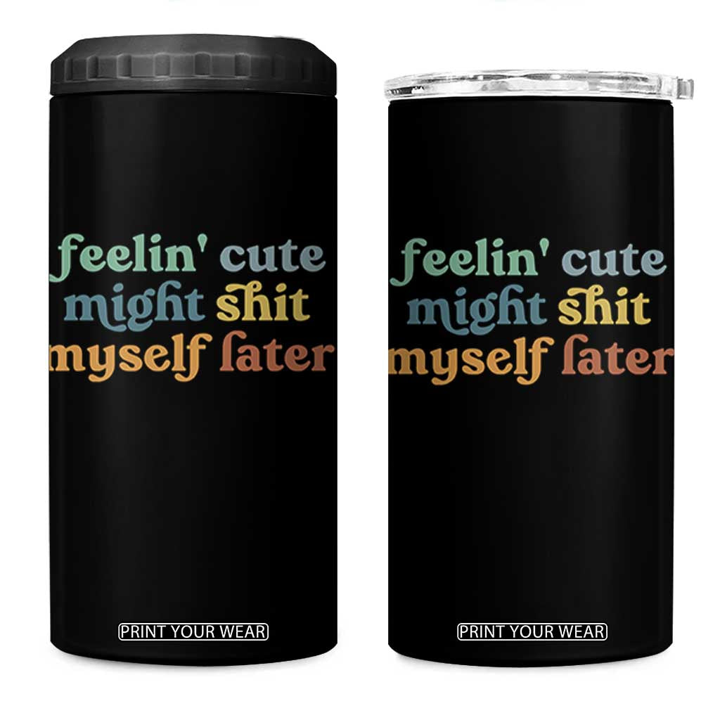 Feeling Cute Might Shit Myself Later 4 in 1 Can Cooler Tumbler Funny Newborn Gift TS10 One Size: 16 oz Black Print Your Wear