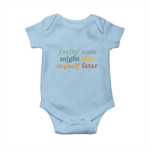 Feeling Cute Might Shit Myself Later Baby Onesie Funny Newborn Gift TS10 Light Blue Print Your Wear