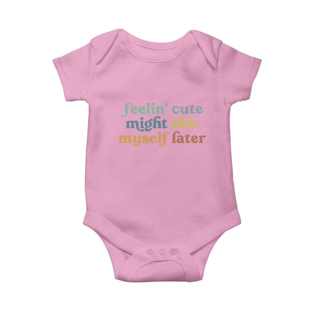 Feeling Cute Might Shit Myself Later Baby Onesie Funny Newborn Gift TS10 Light Pink Print Your Wear