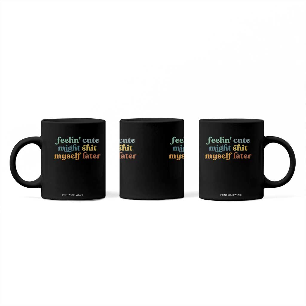 Feeling Cute Might Shit Myself Later Coffee Mug Funny Newborn Gift TS10 Print Your Wear