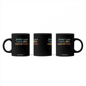 Feeling Cute Might Shit Myself Later Coffee Mug Funny Newborn Gift TS10 Print Your Wear