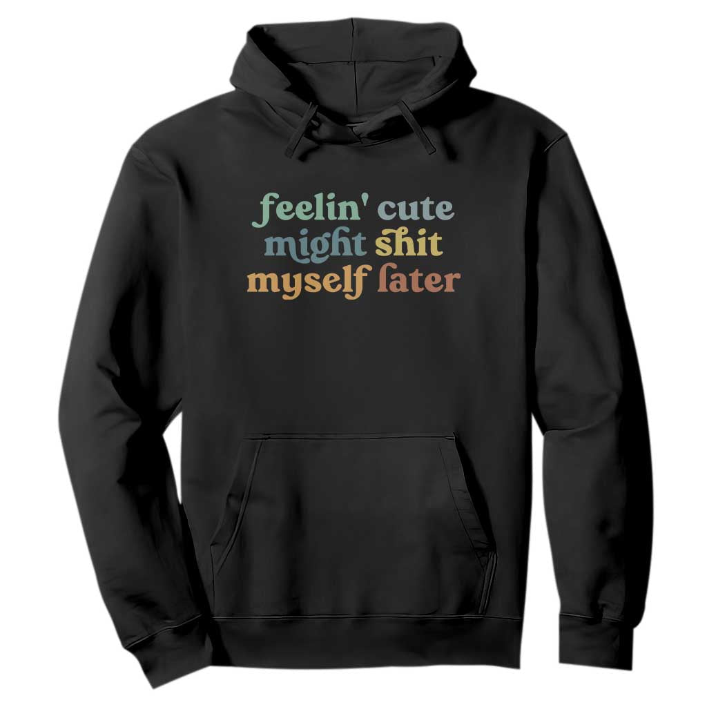Feeling Cute Might Shit Myself Later Hoodie Funny Newborn Gift TS10 Black Print Your Wear