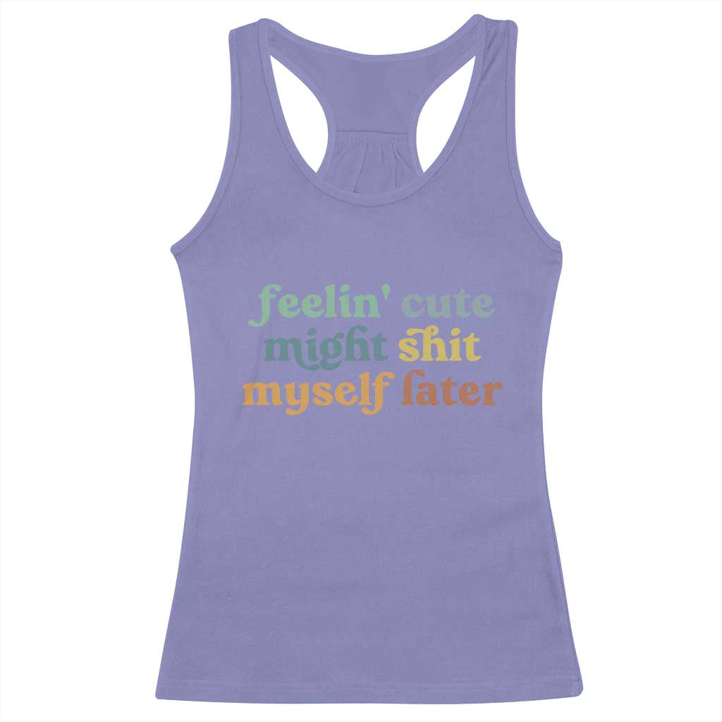 Feeling Cute Might Shit Myself Later Racerback Tank Top Funny Newborn Gift TS10 Violet Print Your Wear