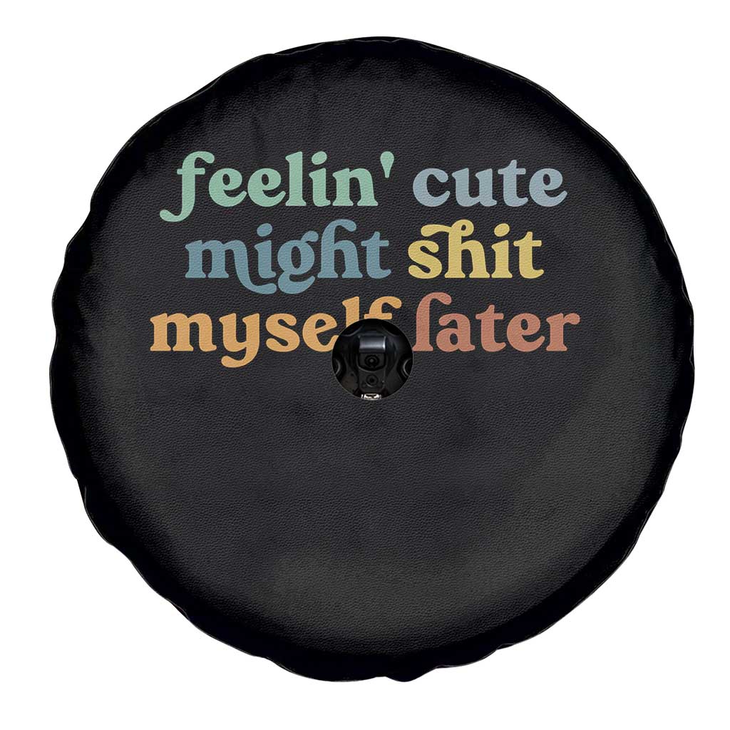 Feeling Cute Might Shit Myself Later Spare Tire Cover Funny Newborn Gift TS10 Print Your Wear