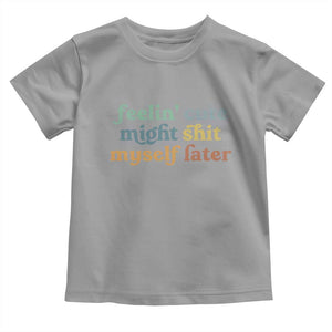 Feeling Cute Might Shit Myself Later Toddler T Shirt Funny Newborn Gift TS10 Sport Gray Print Your Wear