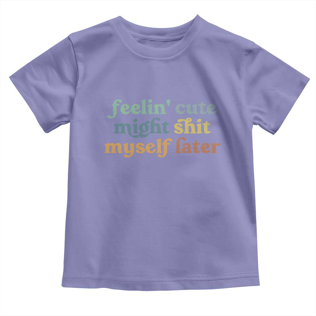 Feeling Cute Might Shit Myself Later Toddler T Shirt Funny Newborn Gift TS10 Violet Print Your Wear