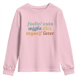 Feeling Cute Might Shit Myself Later Youth Sweatshirt Funny Newborn Gift TS10 Light Pink Print Your Wear
