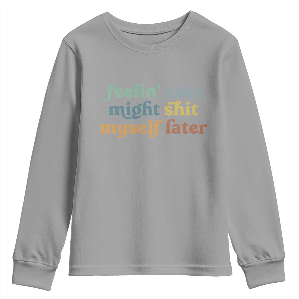 Feeling Cute Might Shit Myself Later Youth Sweatshirt Funny Newborn Gift TS10 Sport Gray Print Your Wear