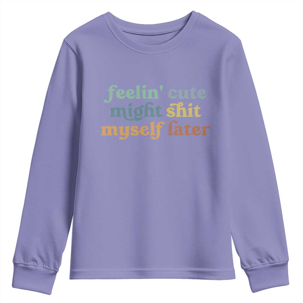 Feeling Cute Might Shit Myself Later Youth Sweatshirt Funny Newborn Gift TS10 Violet Print Your Wear