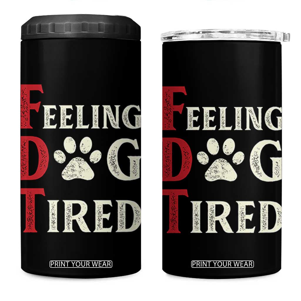 Feeling Dog Tired 4 in 1 Can Cooler Tumbler FDT Dogs Paw Sarcasm TS02 One Size: 16 oz Black Print Your Wear