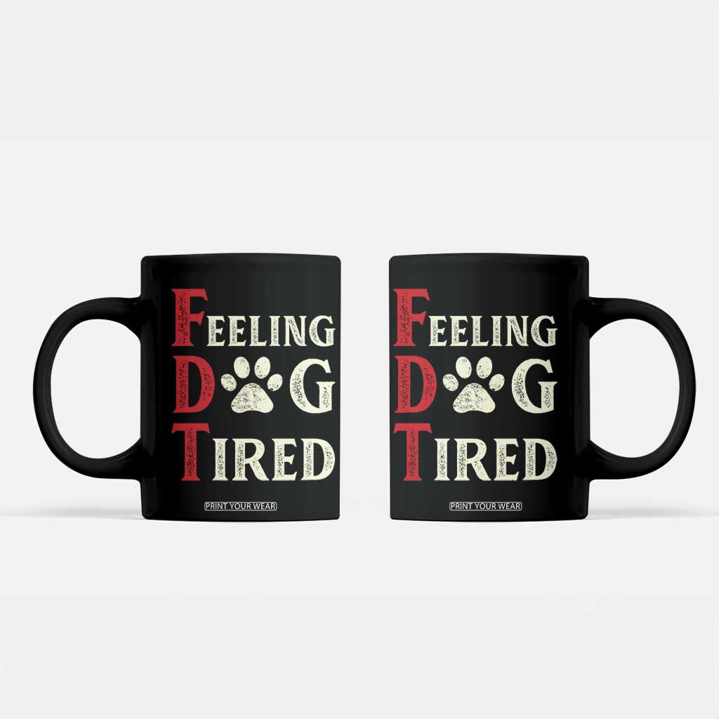 Feeling Dog Tired Coffee Mug FDT Dogs Paw Sarcasm TS02 Black Print Your Wear