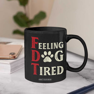 Feeling Dog Tired Coffee Mug FDT Dogs Paw Sarcasm TS02 Print Your Wear