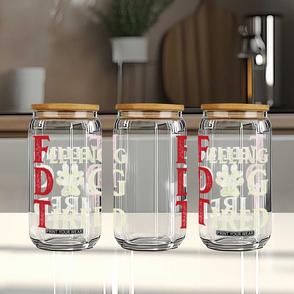 Feeling Dog Tired Glass Can FDT Dogs Paw Sarcasm TS02 Print Your Wear