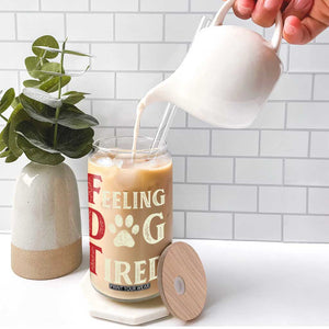 Feeling Dog Tired Glass Can FDT Dogs Paw Sarcasm TS02 Print Your Wear