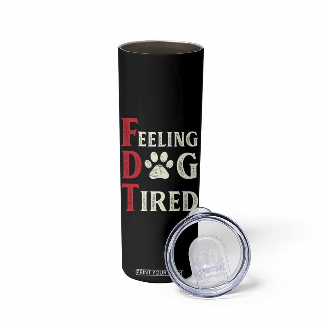 Feeling Dog Tired Skinny Tumbler FDT Dogs Paw Sarcasm TS02 Print Your Wear