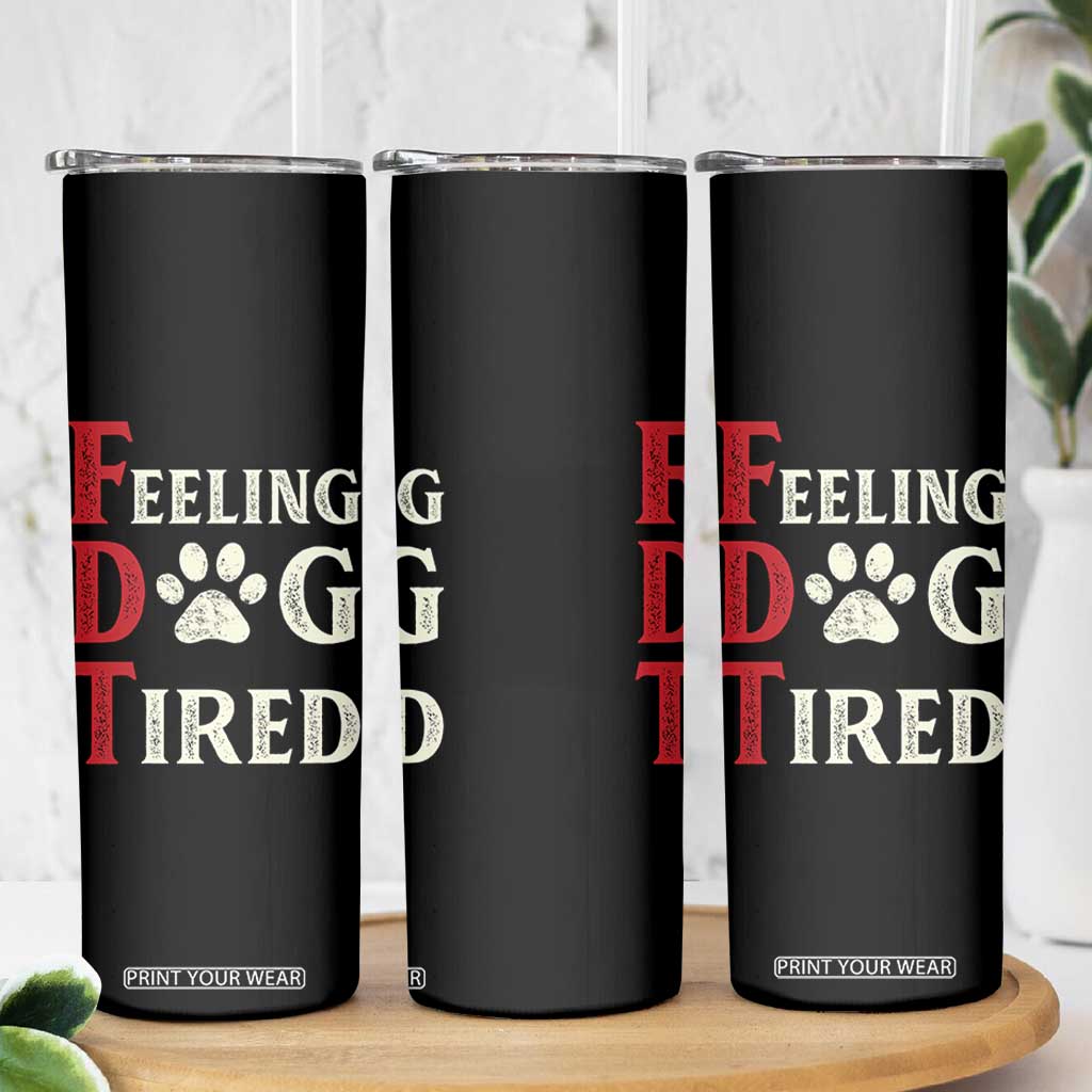 Feeling Dog Tired Skinny Tumbler FDT Dogs Paw Sarcasm TS02 Print Your Wear