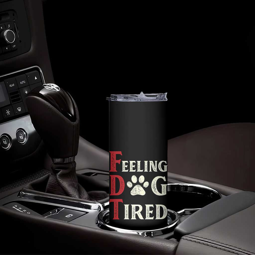 Feeling Dog Tired Skinny Tumbler FDT Dogs Paw Sarcasm TS02 Print Your Wear