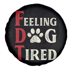 Feeling Dog Tired Spare Tire Cover FDT Dogs Paw Sarcasm TS02 Print Your Wear