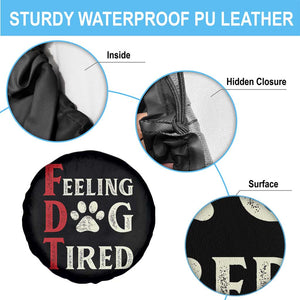 Feeling Dog Tired Spare Tire Cover FDT Dogs Paw Sarcasm TS02 Print Your Wear