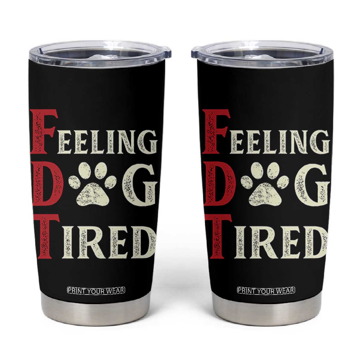 Feeling Dog Tired Tumbler Cup FDT Dogs Paw Sarcasm TS02 Black Print Your Wear