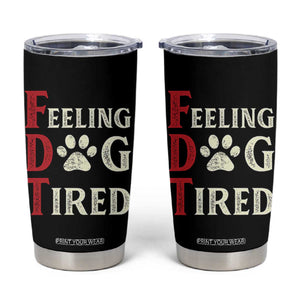 Feeling Dog Tired Tumbler Cup FDT Dogs Paw Sarcasm TS02 Black Print Your Wear