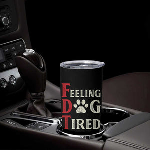 Feeling Dog Tired Tumbler Cup FDT Dogs Paw Sarcasm TS02 Print Your Wear