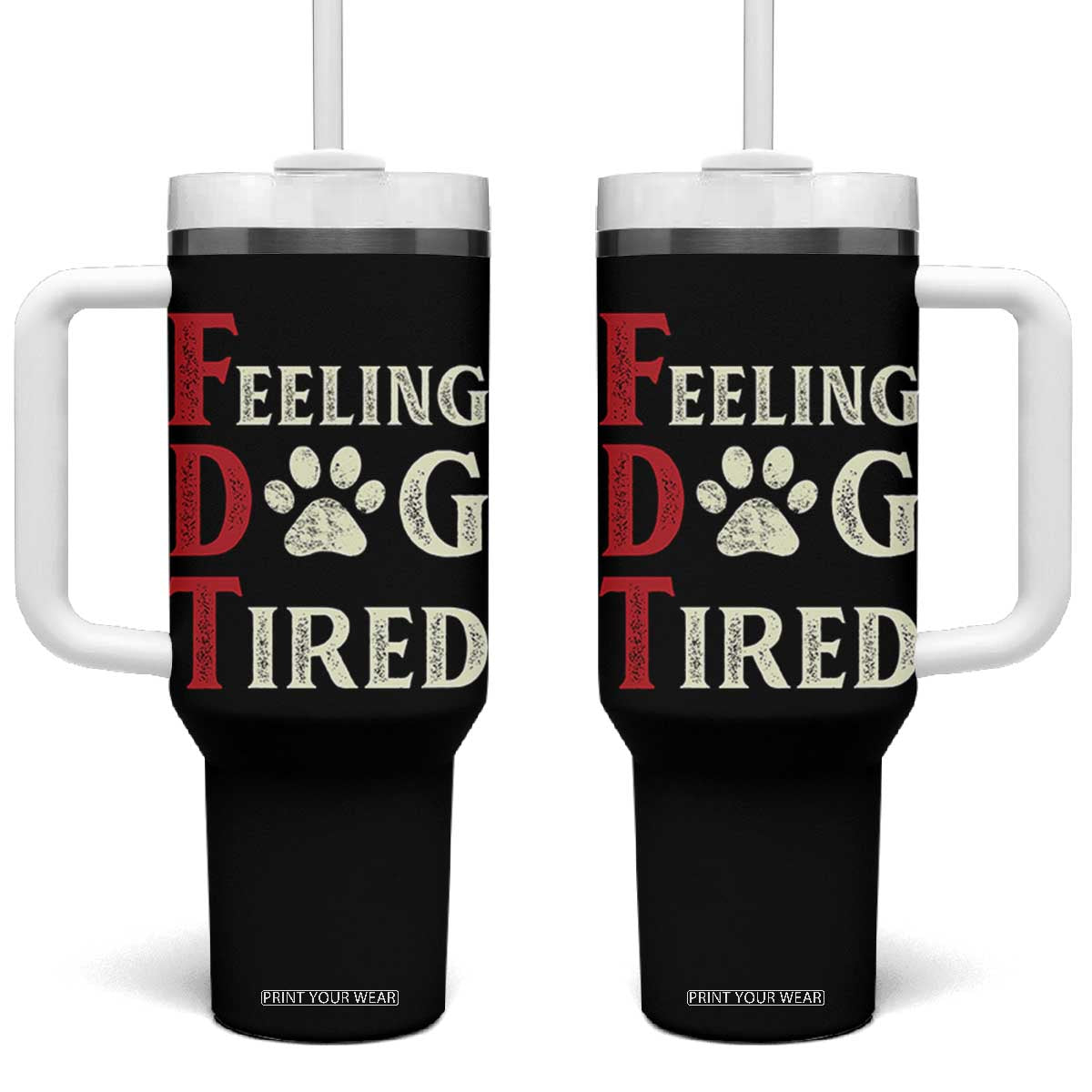 Feeling Dog Tired Tumbler With Handle FDT Dogs Paw Sarcasm TS02 One Size: 40 oz Black Print Your Wear