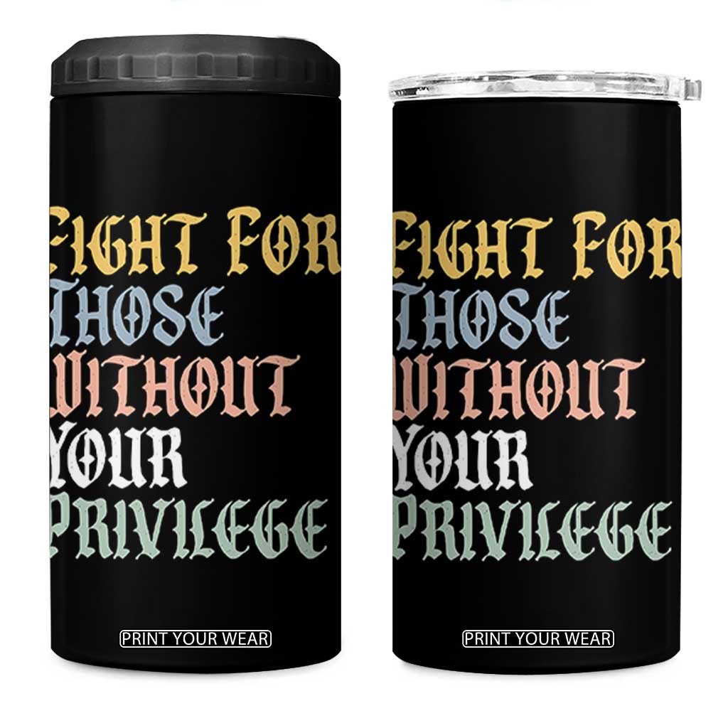 Fight For Those Without Your Privilege 4 in 1 Can Cooler Tumbler Retro Social Justice TS10 One Size: 16 oz Black Print Your Wear