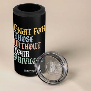 Fight For Those Without Your Privilege 4 in 1 Can Cooler Tumbler Retro Social Justice TS10 Print Your Wear