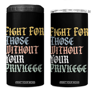 Fight For Those Without Your Privilege 4 in 1 Can Cooler Tumbler Retro Social Justice TS10 One Size: 16 oz Black Print Your Wear