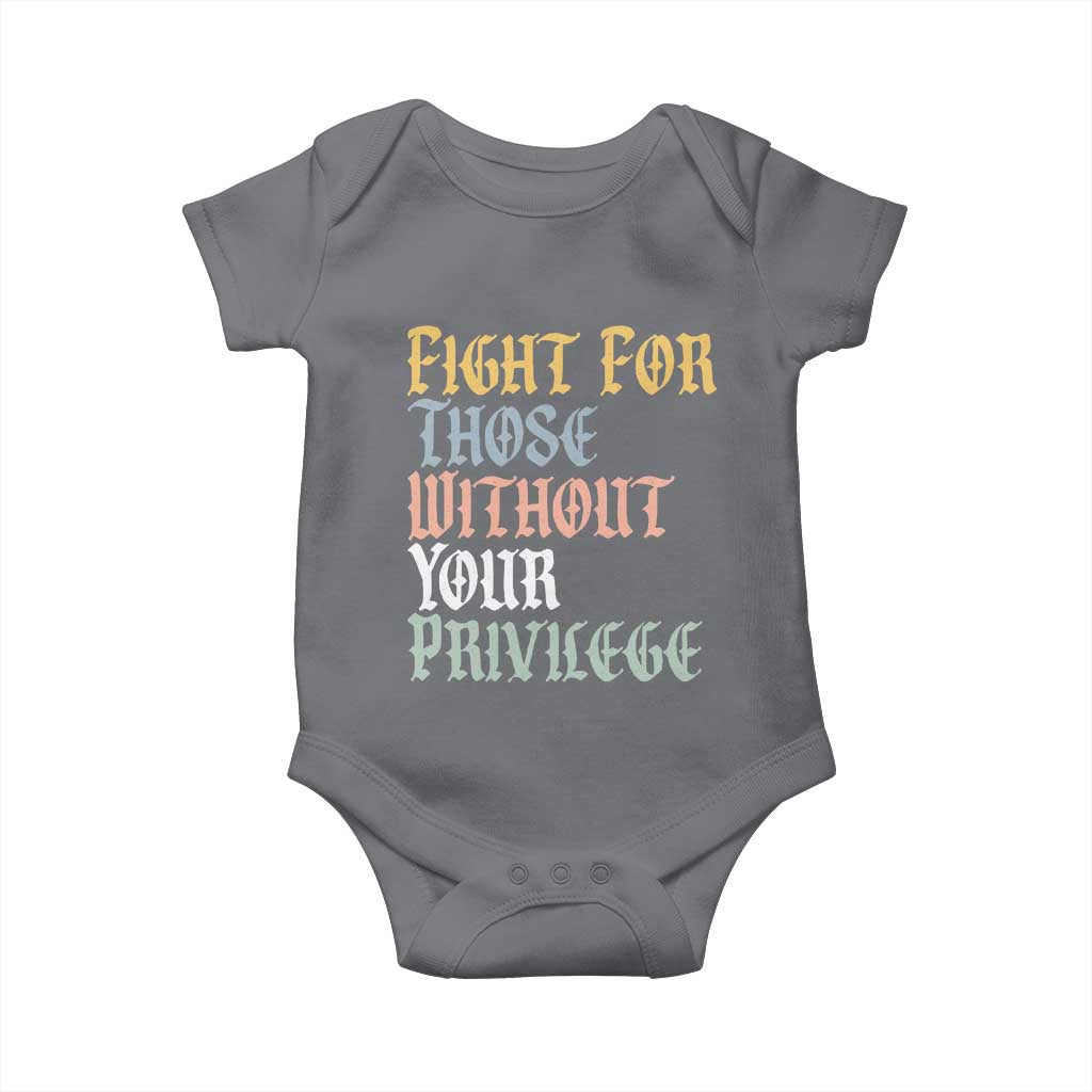 Fight For Those Without Your Privilege Baby Onesie Retro Social Justice TS10 Charcoal Print Your Wear
