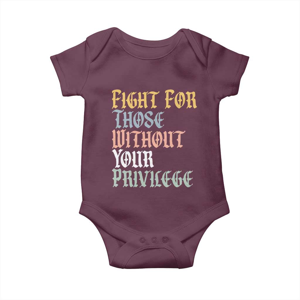 Fight For Those Without Your Privilege Baby Onesie Retro Social Justice TS10 Maroon Print Your Wear