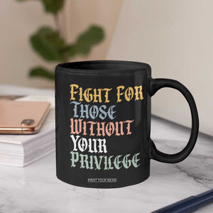 Fight For Those Without Your Privilege Coffee Mug Retro Social Justice TS10 Print Your Wear