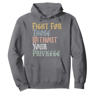 Fight For Those Without Your Privilege Hoodie Retro Social Justice TS10 Charcoal Print Your Wear